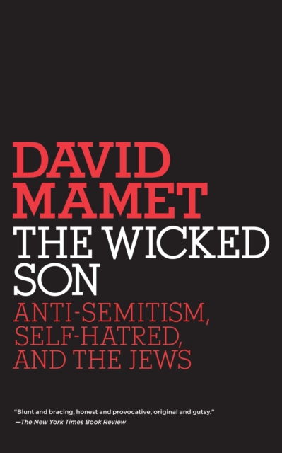 The Wicked Son: Anti-Semitism, Self-hatred, and the Jews - David Mamet