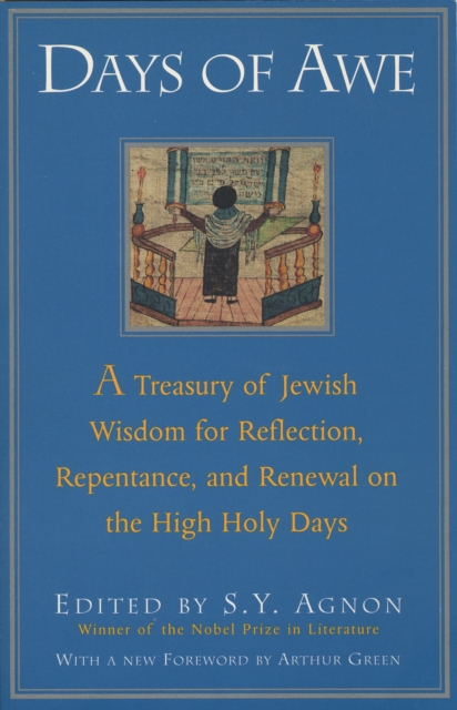 Days of Awe: A Treasury of Jewish Wisdom for Reflection, Repentance, and Renewal on the High Holy Days - Shmuel Yosef Agnon