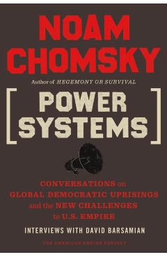 Coperta cărții 'Power Systems: Conversations on Global Democratic Uprisings and the New Challenges to U.S. Empire - Noam Chomsky'