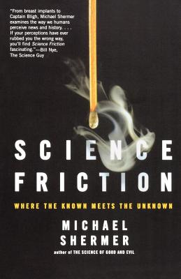Science Friction: Where the Known Meets the Unknown - Michael Shermer