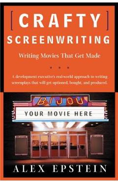 Coperta cărții 'Crafty Screenwriting: Writing Movies That Get Made - Alex Epstein'