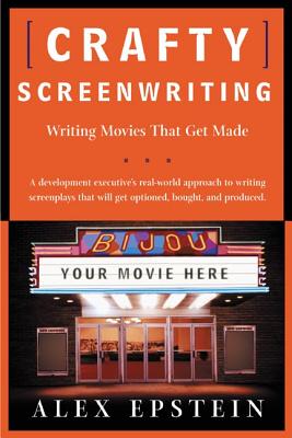 Crafty Screenwriting: Writing Movies That Get Made - Alex Epstein