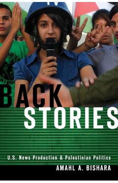 Coperta cărții 'Back Stories: U.S. News Production and Palestinian Politics - Amahl A. Bishara'