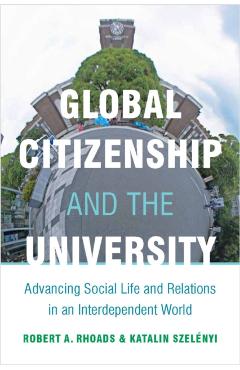 Coperta cărții 'Global Citizenship and the University: Advancing Social Life and Relations in an Interdependent World - Robert Rhoads'