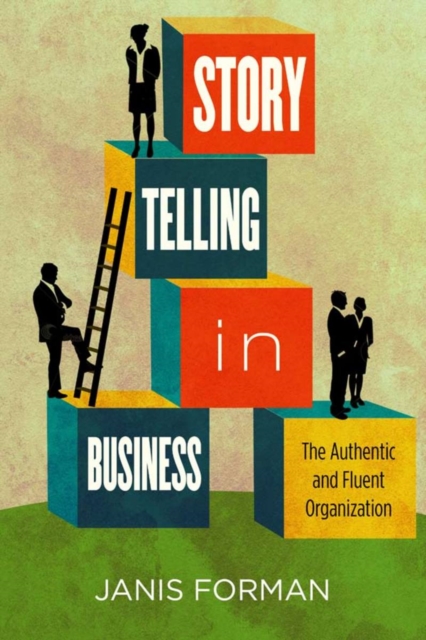 Storytelling in Business: The Authentic and Fluent Organization - Janis Forman