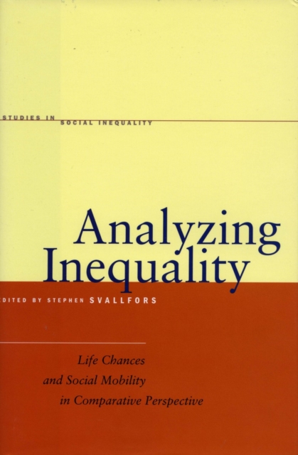 Analyzing Inequality: Life Chances and Social Mobility in Comparative Perspective - Stefan Svallfors