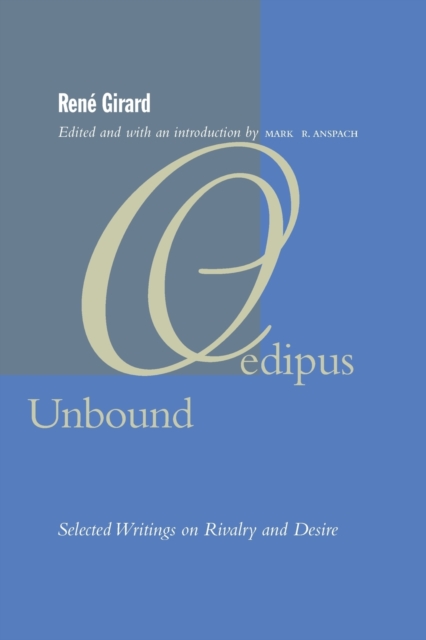 Oedipus Unbound: Selected Writings on Rivalry and Desire - Ren Girard