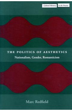 Coperta cărții 'The Politics of Aesthetics: Nationalism, Gender, Romanticism - Marc Redfield'