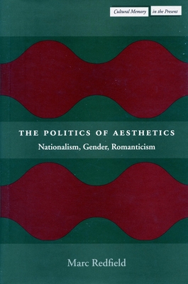 Coperta cărții 'The Politics of Aesthetics: Nationalism, Gender, Romanticism - Marc Redfield'
