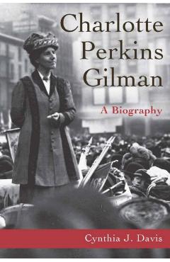 Coperta cărții 'Charlotte Perkins Gilman: A Biography - Cynthia Davis'
