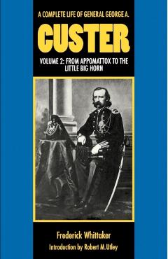 Coperta cărții 'A Complete Life of General George A. Custer, Volume 2: From Appomattox to the Little Big Horn - Frederick Whittaker'