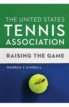 Poza produsului The United States Tennis Association: Raising the Game - Warren F. Kimball