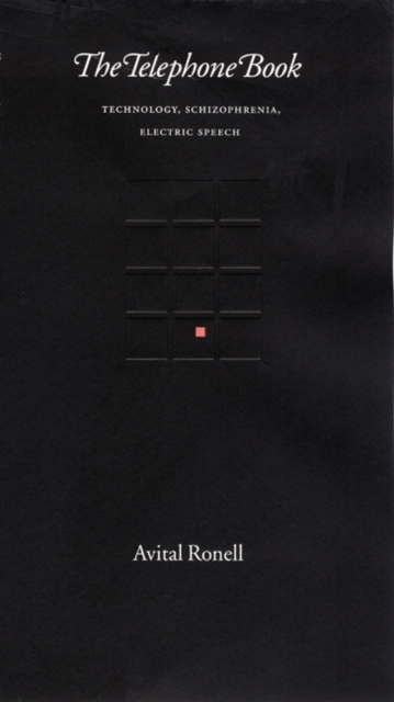 The Telephone Book: Technology, Schizophrenia, Electric Speech - Avital Ronell