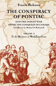 Coperta cărții 'The Conspiracy of Pontiac and the Indian War After the Conquest of Canada, Volume 1: To the Massacre at'