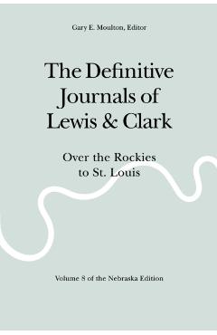 Poza produsului The Definitive Journals of Lewis and Clark, Vol 8: Over the Rockies to St. Louis - Meriwether Lewis