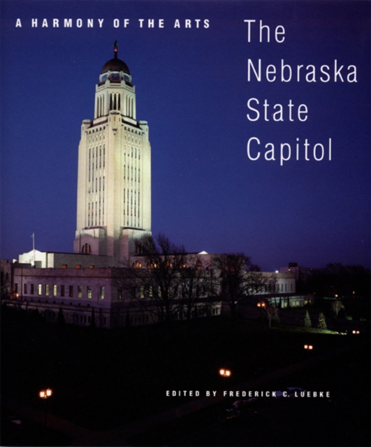 A Harmony of the Arts: The Nebraska State Capitol - Frederick C. Luebke