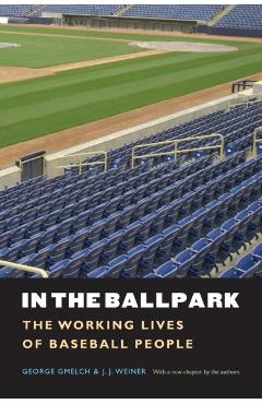 Poza produsului In the Ballpark: The Working Lives of Baseball People - George Gmelch