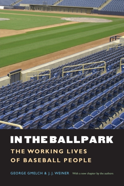 In the Ballpark: The Working Lives of Baseball People - George Gmelch