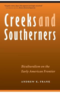 Coperta cărții 'Creeks and Southerners: Biculturalism on the Early American Frontier - Andrew K. Frank'