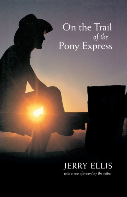 On the Trail of the Pony Express - Jerry Ellis