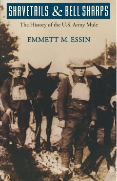 Coperta cărții 'Shavetails and Bell Sharps: The History of the U.S. Army Mule - Emmett M. Essin'