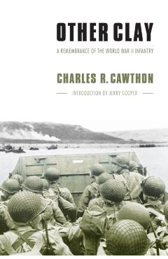 Coperta cărții 'Other Clay: A Remembrance of the World War II Infantry - Charles R. Cawthon'
