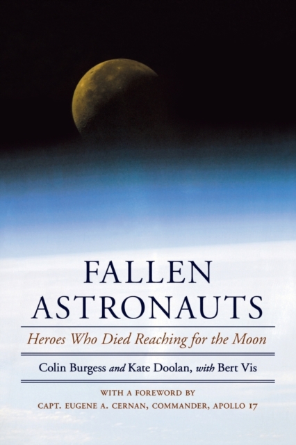 Fallen Astronauts: Heroes Who Died Reaching for the Moon - Colin Burgess