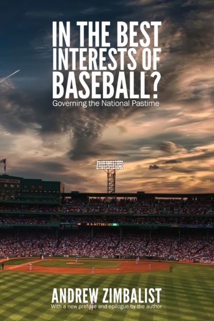 In the Best Interests of Baseball?: Governing the National Pastime - Andrew Zimbalist