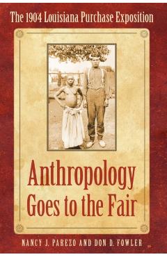 Coperta cărții 'Anthropology Goes to the Fair: The 1904 Louisiana Purchase Exposition - Nancy J. Parezo'