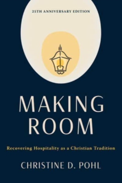 Making Room, 25th Anniversary Edition: Recovering Hospitality as a Christian Tradition - Christine D. Pohl