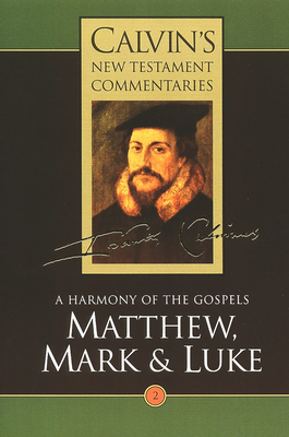 Calvin's New Testament Commentaries: Matthew, Mark & Luke - John Calvin