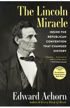 The Lincoln Miracle: Inside the Republican Convention That Changed History - Edward Achorn