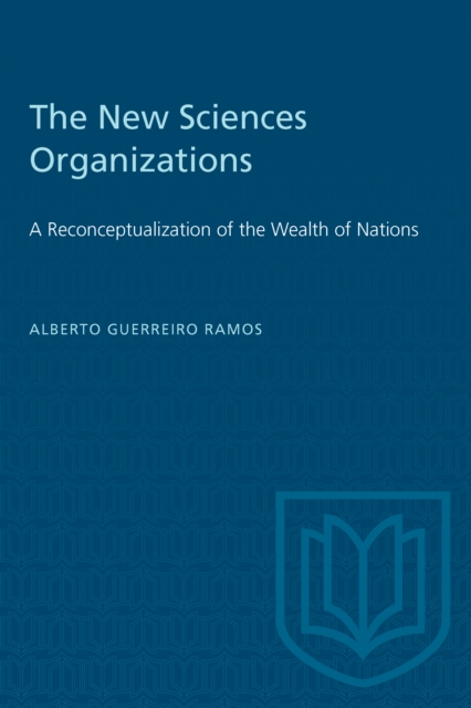 The New Sciences Organizations: A Reconceptualization of the Wealth of Nations - Alberto Guerreiro Ramos