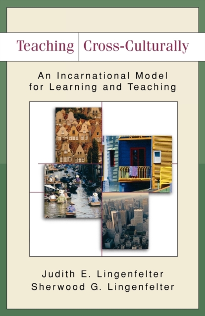 Teaching Cross-Culturally: An Incarnational Model for Learning and Teaching - Judith E. Lingenfelter