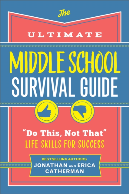 The Ultimate Middle School Survival Guide: Do This, Not That Life Skills for Success - Jonathan Catherman