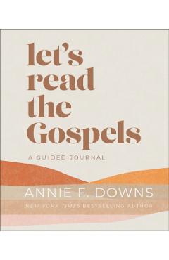 Let's Read the Gospels: A Guided Journal - Annie F. Downs