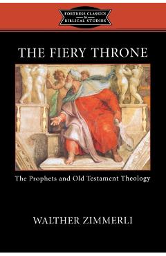 Coperta cărții 'The Fiery Throne: The Prophets and Old Testament Theology - K. C. Hanson'