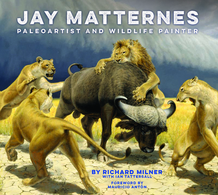 Jay Matternes: Paleoartist and Wildlife Painter - Richard Milner