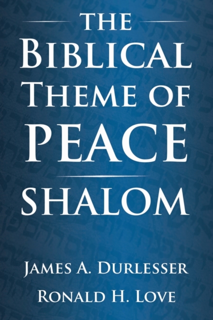 The Biblical Theme of Peace / Shalom - James A. Durlesser