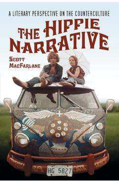 Poza produsului Hippie Narrative: A Literary Perspective on the Counterculture - Scott Macfarlane