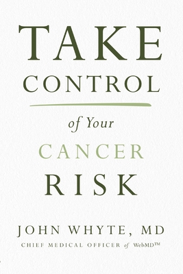 Take Control of Your Cancer Risk - John Whyte Md Mph