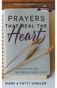 Poza produsului Prayers that Heal the Heart, Revised and Expanded: Prayer Counseling That Breaks Every Yoke - Mark Virkler