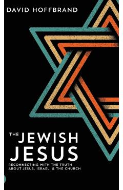 Coperta cărții 'The Jewish Jesus: Reconnecting with the Truth about Jesus, Israel, and the Church - David Hoffbrand'