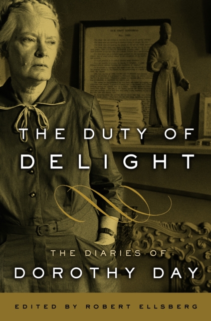 The Duty of Delight: The Diaries of Dorothy Day - Dorothy Day