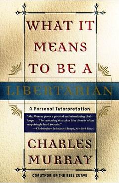 Coperta cărții 'What It Means to Be a Libertarian: A Personal Interpretation - Charles Murray'