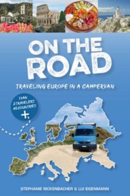 On the Road--Traveling Europe in a Campervan - Stephanie Rickenbacher