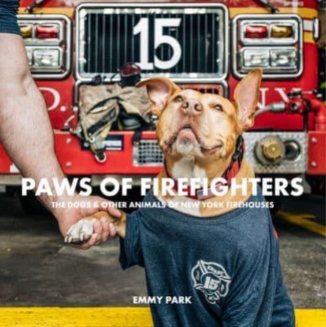 Paws of Firefighters: The Dogs & Other Animals of New York Firehouses - Emmy Park