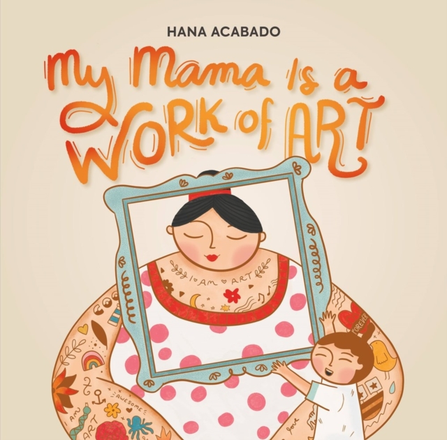 My Mama Is a Work of Art - Hana Acabado