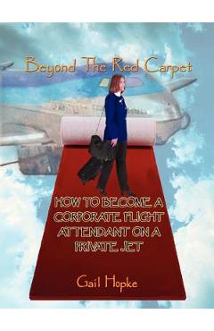 Coperta cărții 'Beyond the Red Carpet: How to Become a Corporate Flight Attendant on a Private Jet - Gail Hopke'