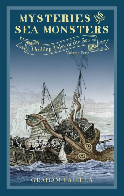 Mysteries and Sea Monsters: Thrilling Tales of the Sea (Vol.4) Volume 4 - Graham Faiella